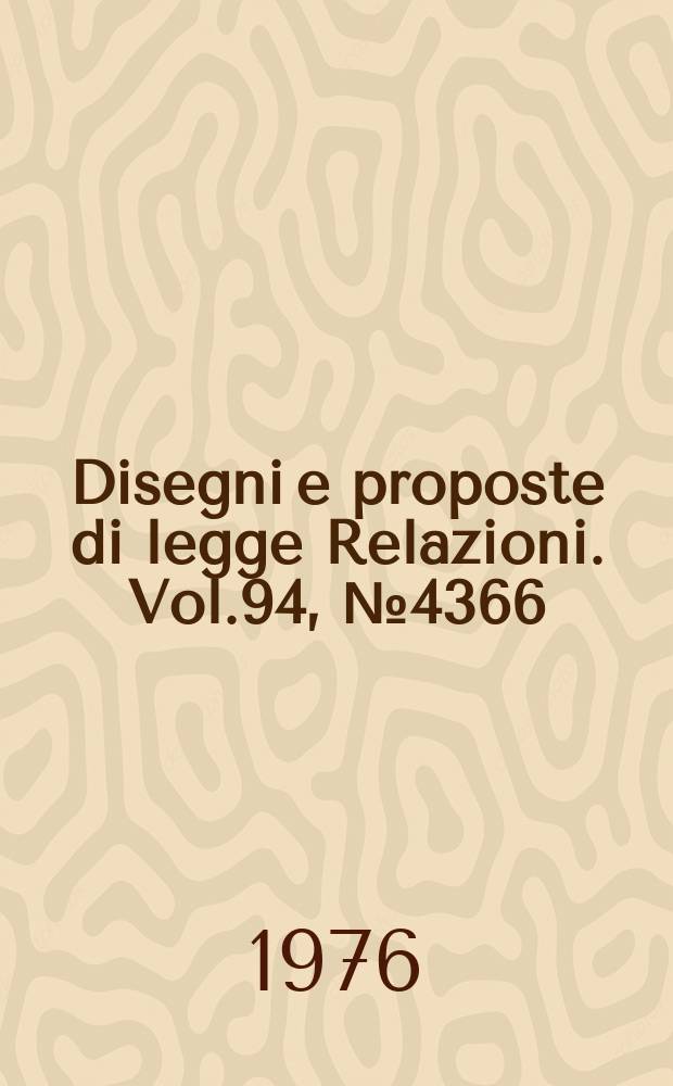 Disegni e proposte di legge Relazioni. Vol.94, №4366
