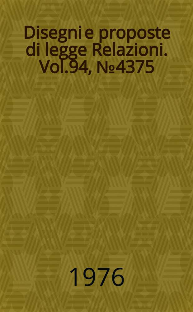 Disegni e proposte di legge Relazioni. Vol.94, №4375