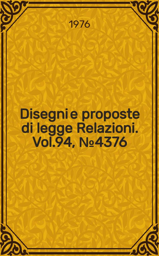 Disegni e proposte di legge Relazioni. Vol.94, №4376
