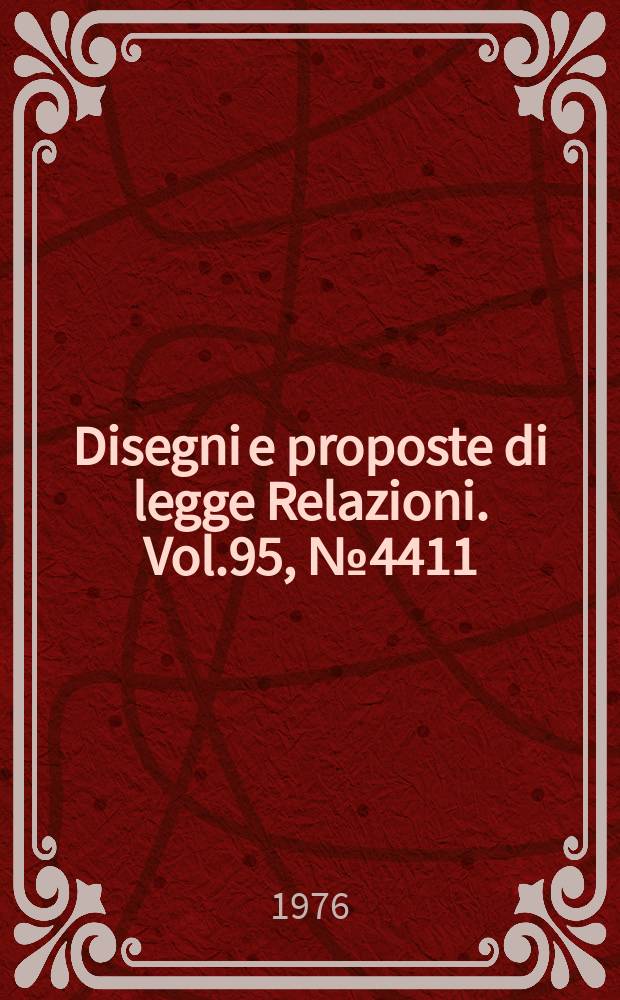 Disegni e proposte di legge Relazioni. Vol.95, №4411