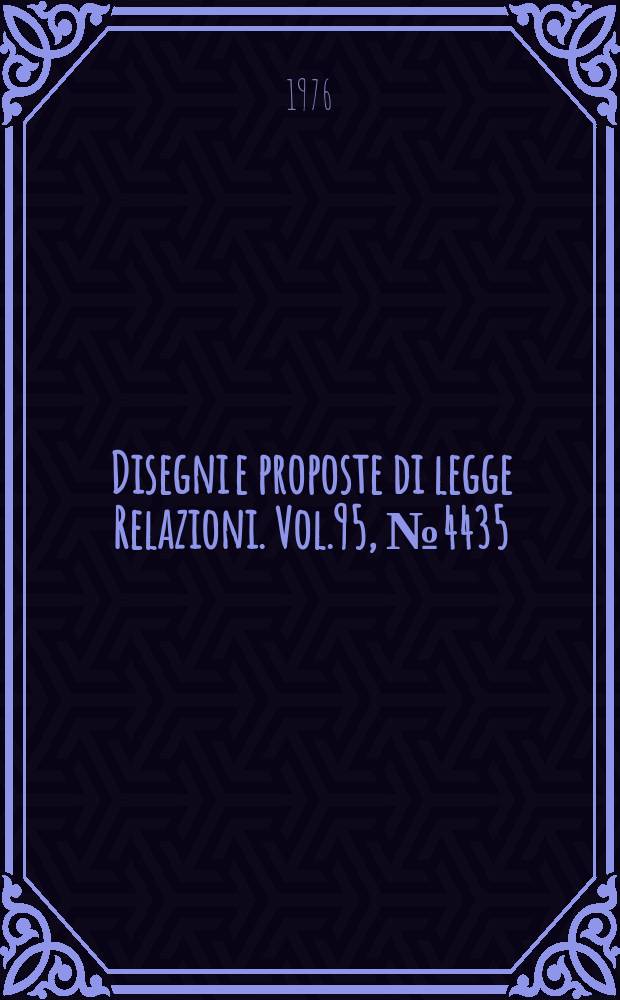 Disegni e proposte di legge Relazioni. Vol.95, №4435