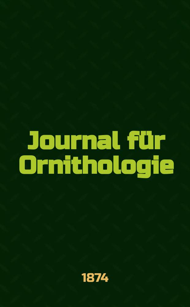 Journal f&uuml;r Ornithologie : Ein Centralorgan f&uuml;r die gesammte Ornithologie Zugleich Organ der Deutschen Ornithologen - Gesselschaft. Jg.22 1874, Bd.2, H.4(128)