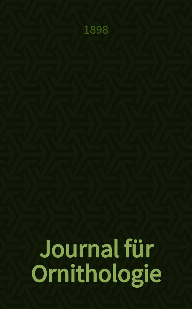 Journal für Ornithologie : Ein Centralorgan für die gesammte Ornithologie Zugleich Organ der Deutschen Ornithologen - Gesselschaft. Jg.46 1898, Bd.5, H.2