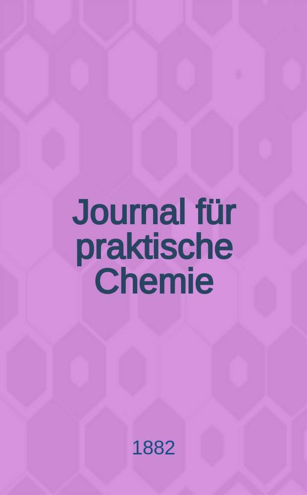 Journal f&uuml;r praktische Chemie : Gegr&uuml;ndet 1828. Bd.25(133)