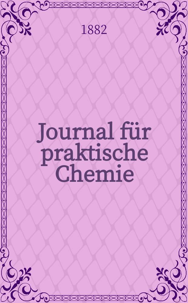 Journal f&uuml;r praktische Chemie : Gegr&uuml;ndet 1828. Bd.26(134)