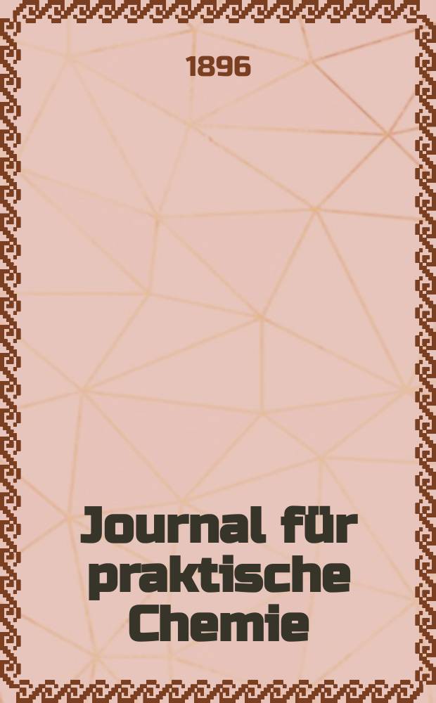 Journal für praktische Chemie : Gegründet 1828. Bd.54(162)