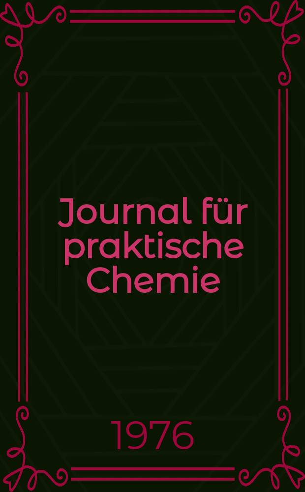 Journal für praktische Chemie : Gegründet 1828. Bd.318, H.3