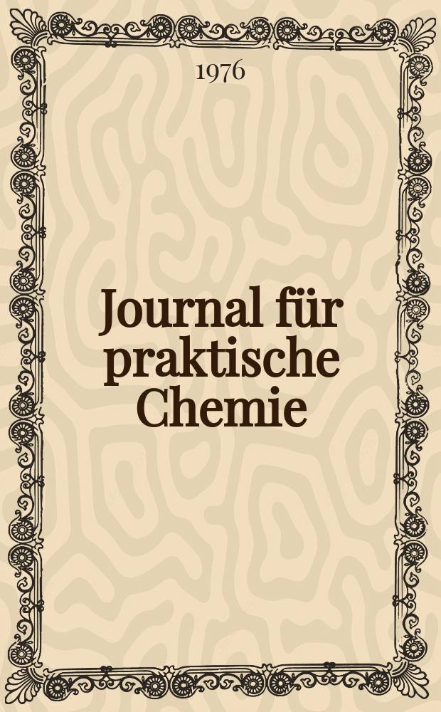 Journal für praktische Chemie : Gegründet 1828. Bd.318, H.6