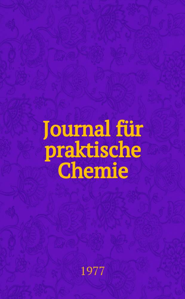 Journal für praktische Chemie : Gegründet 1828. Bd.319, H.3