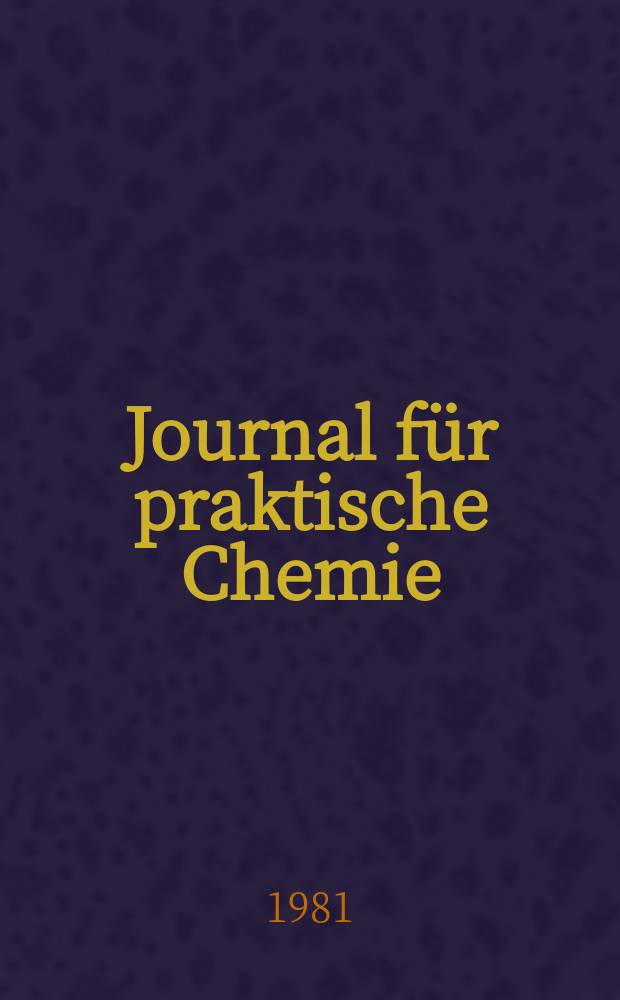 Journal f&uuml;r praktische Chemie : Gegr&uuml;ndet 1828. Bd.323, H.5