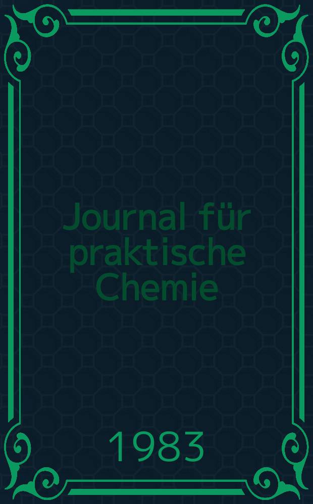 Journal für praktische Chemie : Gegründet 1828. Bd.325, H.5