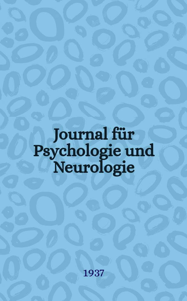 Journal für Psychologie und Neurologie : Mitteilungen aus dem Gesamtgebiet der Anatomie, Physiologie und Pathologie des Zentralnervensystems sowie der medizinischen Psychologie Organ des Kaiser Wilhelm - Instituts für Hirnforschung Berlin - Buch und des Instituts für Hirnforschung Moskau. Bd.47, H.4 : Sitz und Wesen der Krankheiten im Lichte der topistischen Hirnforschung und des Variierens der Tiere