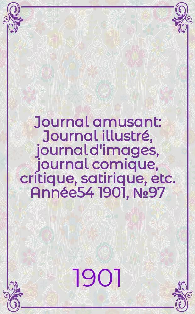 Journal amusant : Journal illustré, journal d'images, journal comique, critique, satirique, etc. Année54 1901, №97
