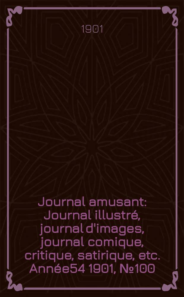 Journal amusant : Journal illustré, journal d'images, journal comique, critique, satirique, etc. Année54 1901, №100