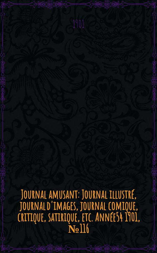 Journal amusant : Journal illustré, journal d'images, journal comique, critique, satirique, etc. Année54 1901, №116