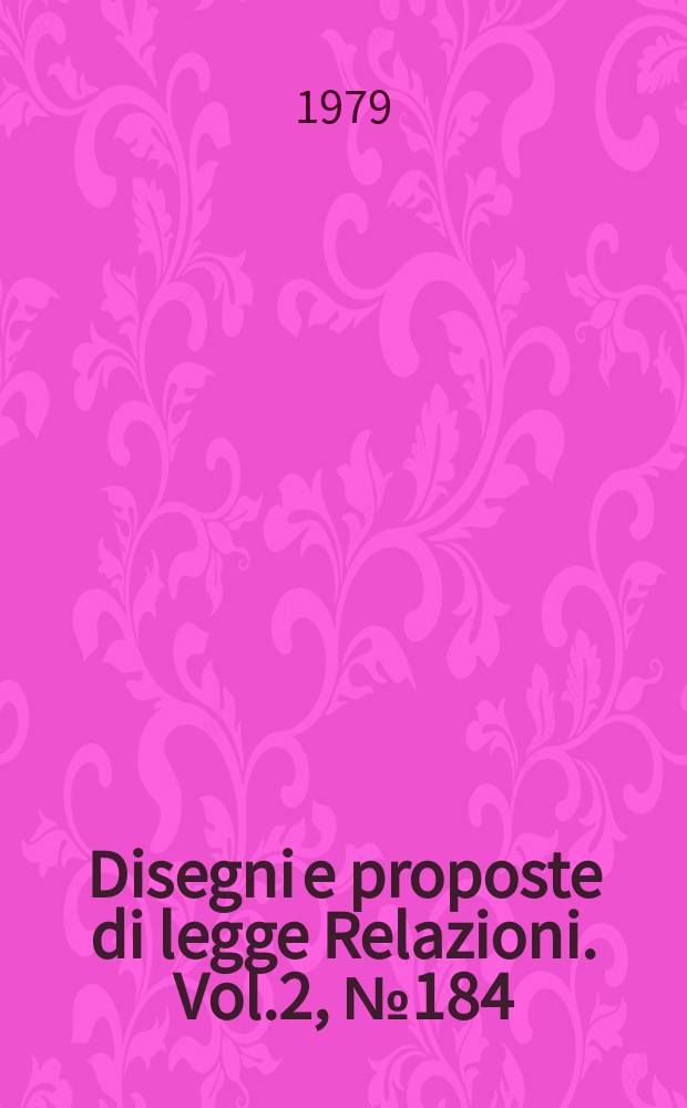 Disegni e proposte di legge Relazioni. Vol.2, №184