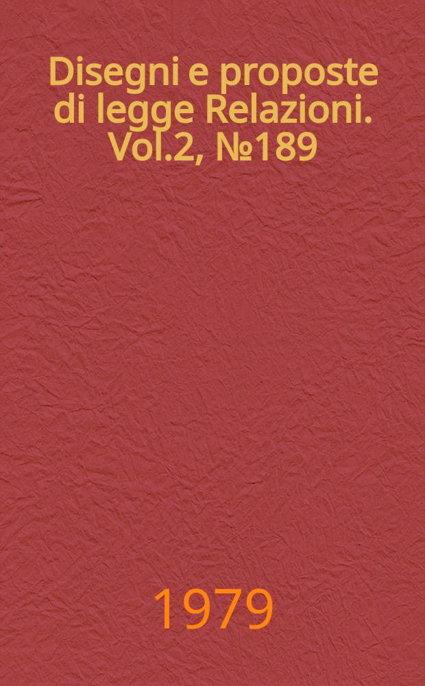 Disegni e proposte di legge Relazioni. Vol.2, №189