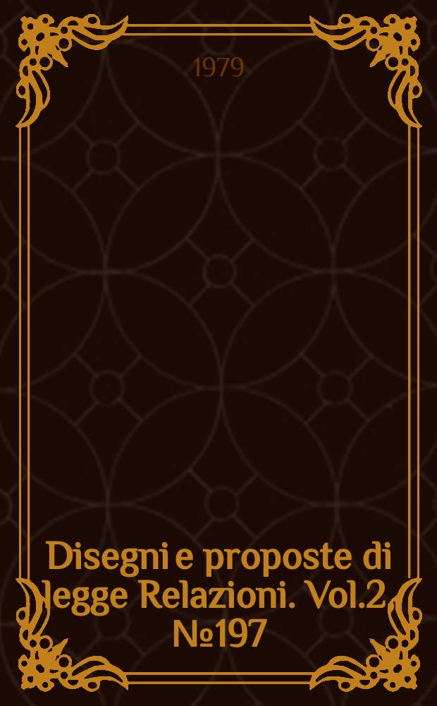 Disegni e proposte di legge Relazioni. Vol.2, №197