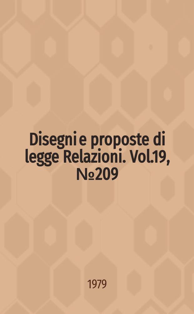 Disegni e proposte di legge Relazioni. Vol.19, №209