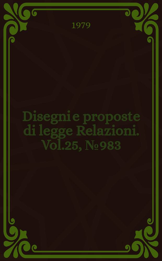 Disegni e proposte di legge Relazioni. Vol.25, №983