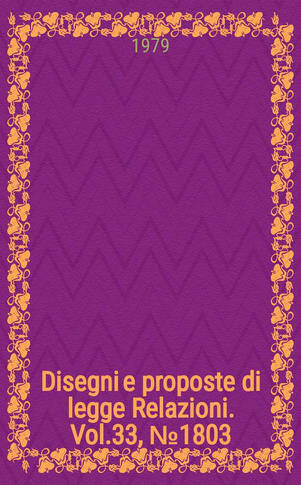 Disegni e proposte di legge Relazioni. Vol.33, №1803