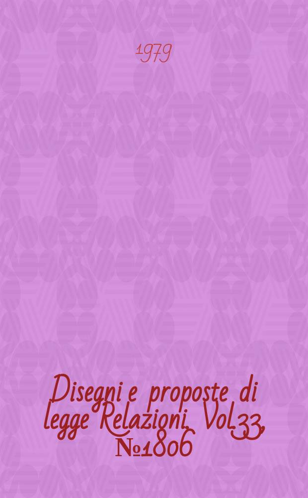 Disegni e proposte di legge Relazioni. Vol.33, №1806