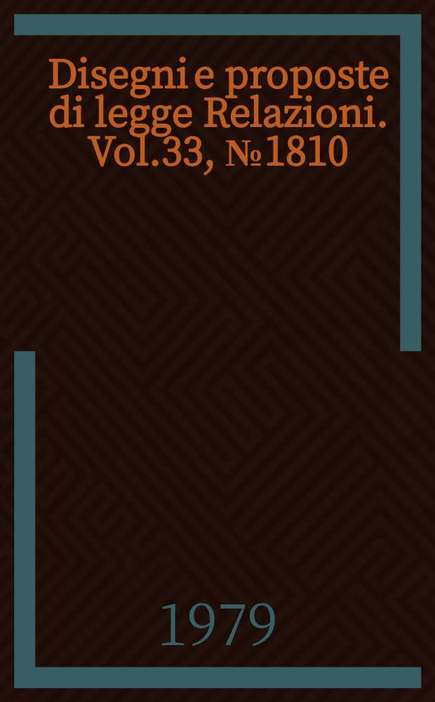 Disegni e proposte di legge Relazioni. Vol.33, №1810