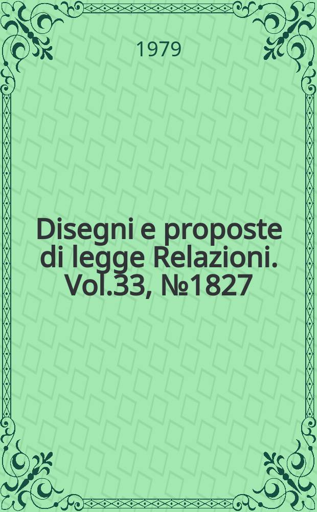 Disegni e proposte di legge Relazioni. Vol.33, №1827