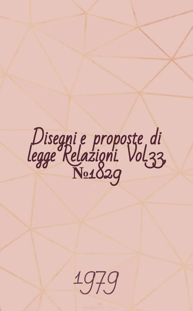 Disegni e proposte di legge Relazioni. Vol.33, №1829