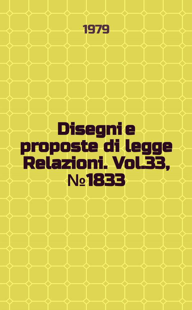 Disegni e proposte di legge Relazioni. Vol.33, №1833