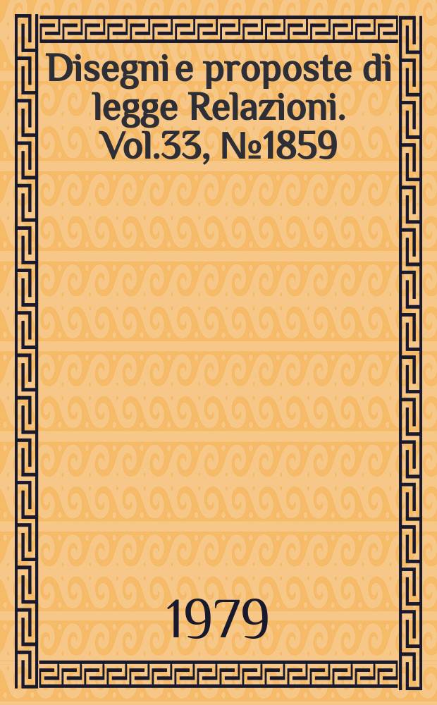 Disegni e proposte di legge Relazioni. Vol.33, №1859