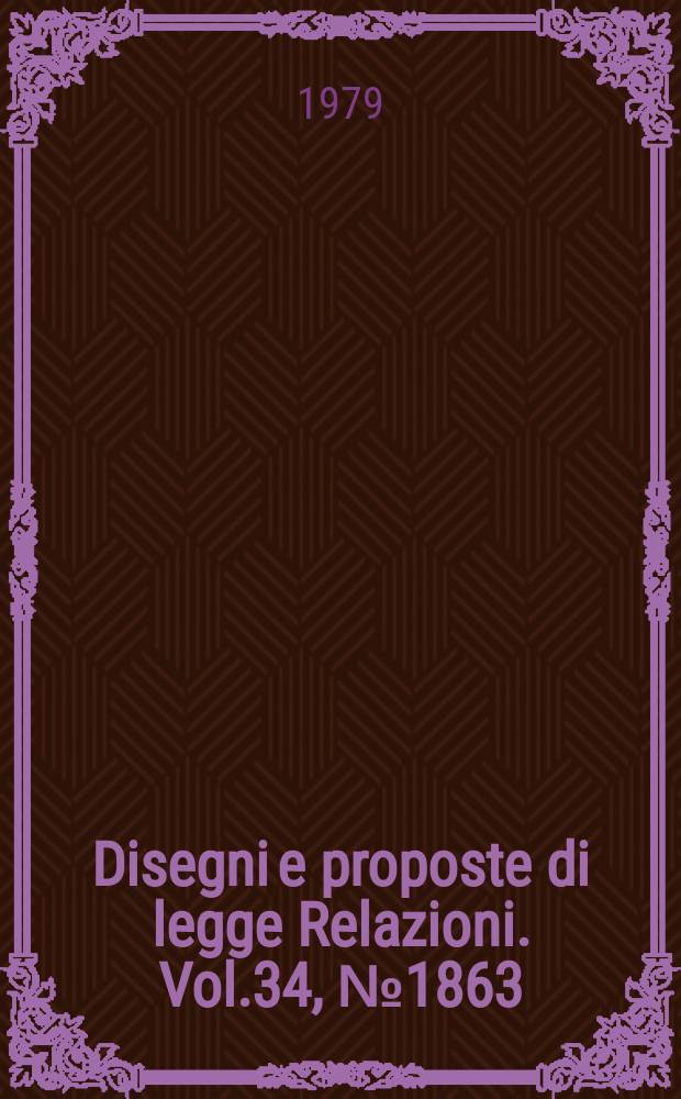 Disegni e proposte di legge Relazioni. Vol.34, №1863