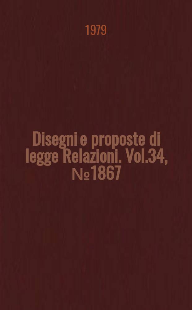Disegni e proposte di legge Relazioni. Vol.34, №1867