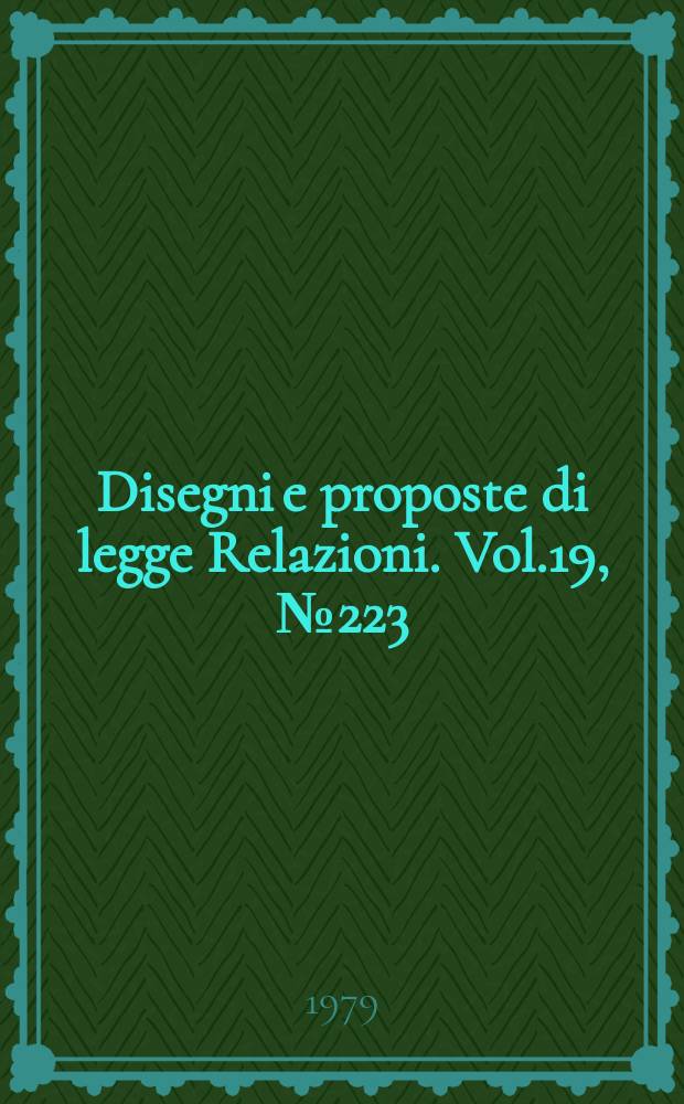 Disegni e proposte di legge Relazioni. Vol.19, №223