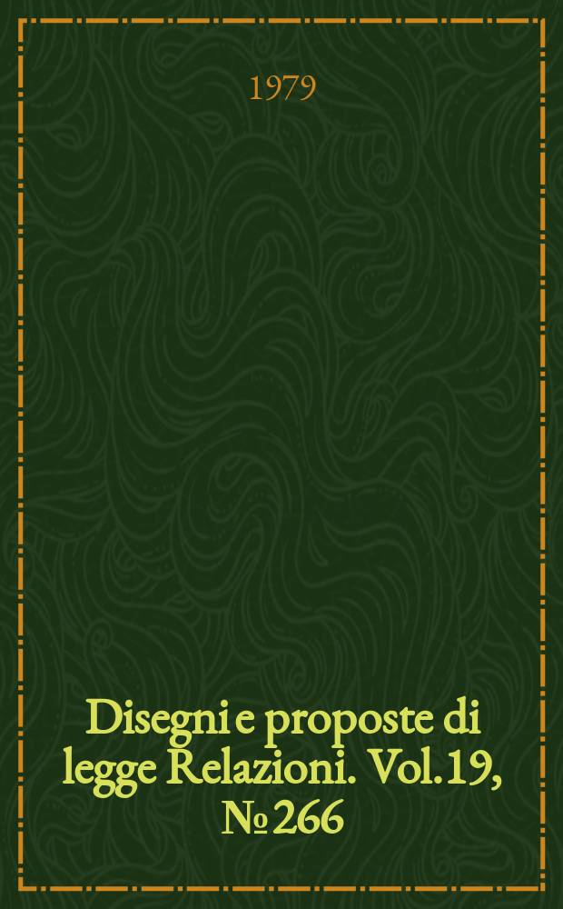 Disegni e proposte di legge Relazioni. Vol.19, №266