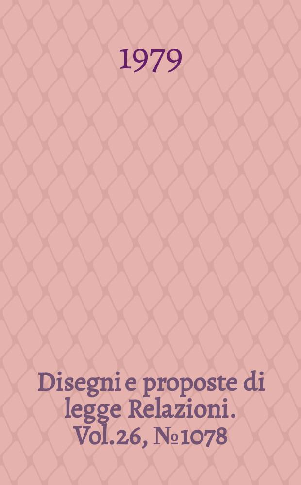 Disegni e proposte di legge Relazioni. Vol.26, №1078