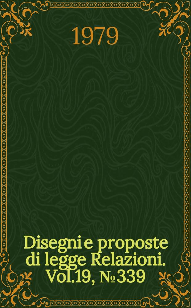 Disegni e proposte di legge Relazioni. Vol.19, №339