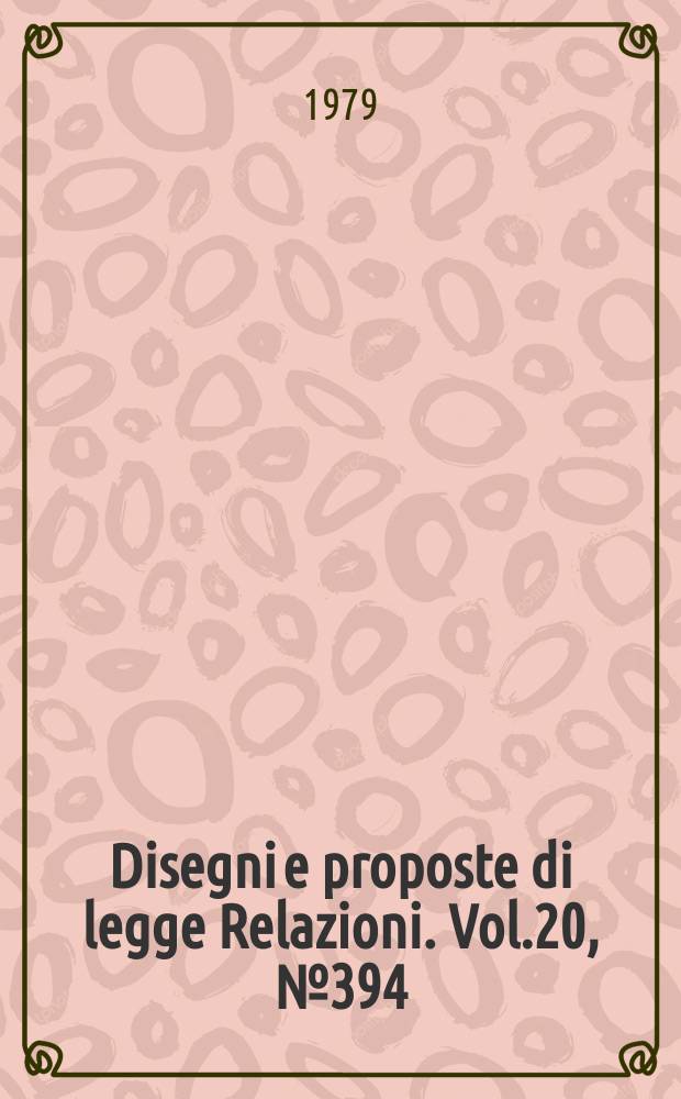 Disegni e proposte di legge Relazioni. Vol.20, №394