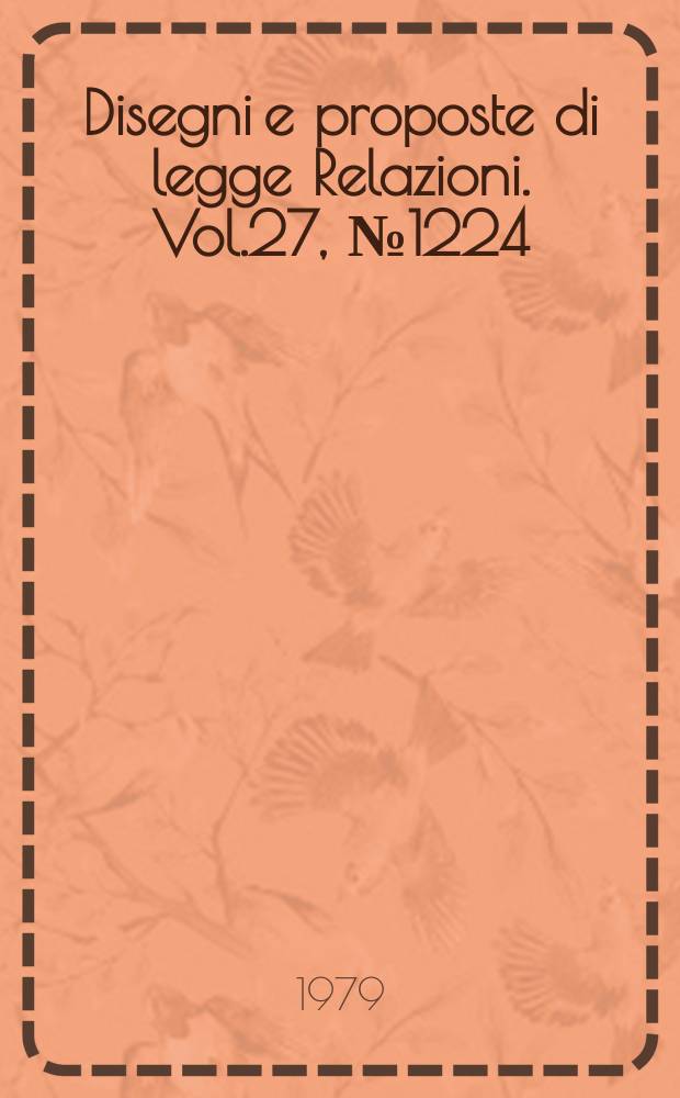 Disegni e proposte di legge Relazioni. Vol.27, №1224