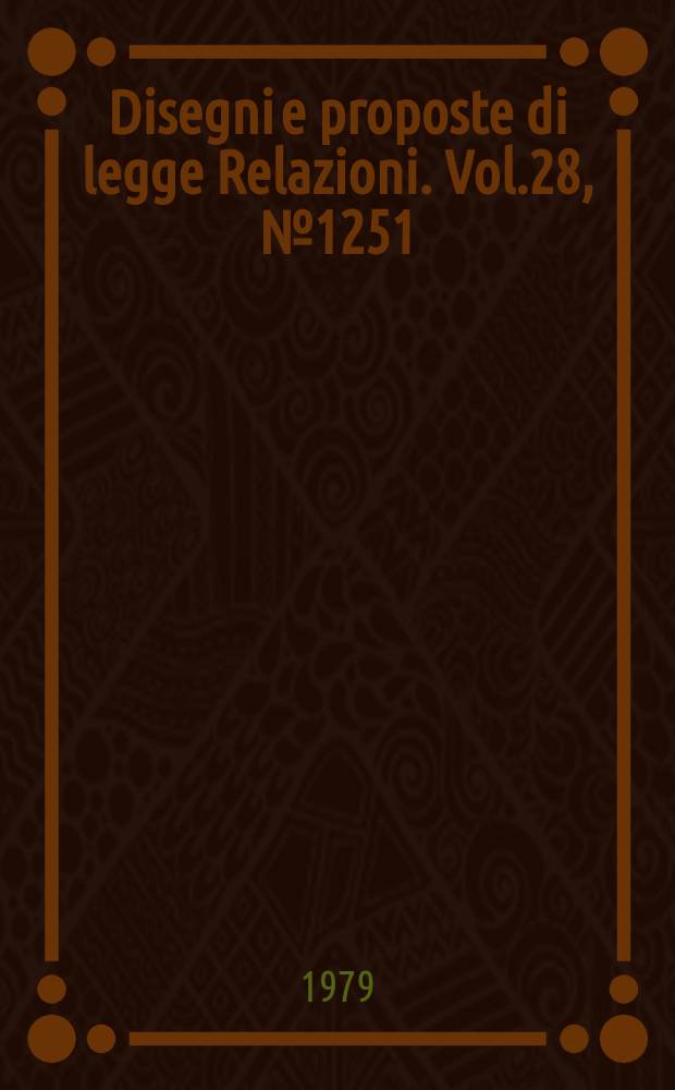 Disegni e proposte di legge Relazioni. Vol.28, №1251