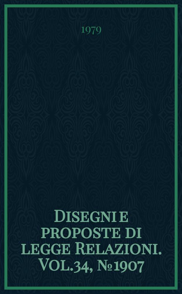 Disegni e proposte di legge Relazioni. Vol.34, №1907