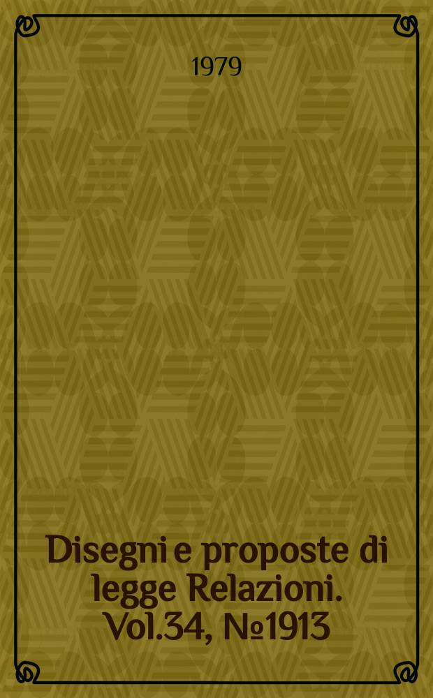 Disegni e proposte di legge Relazioni. Vol.34, №1913