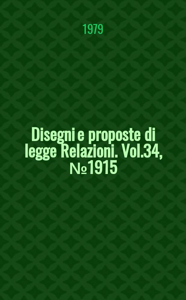 Disegni e proposte di legge Relazioni. Vol.34, №1915
