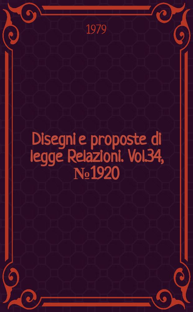 Disegni e proposte di legge Relazioni. Vol.34, №1920