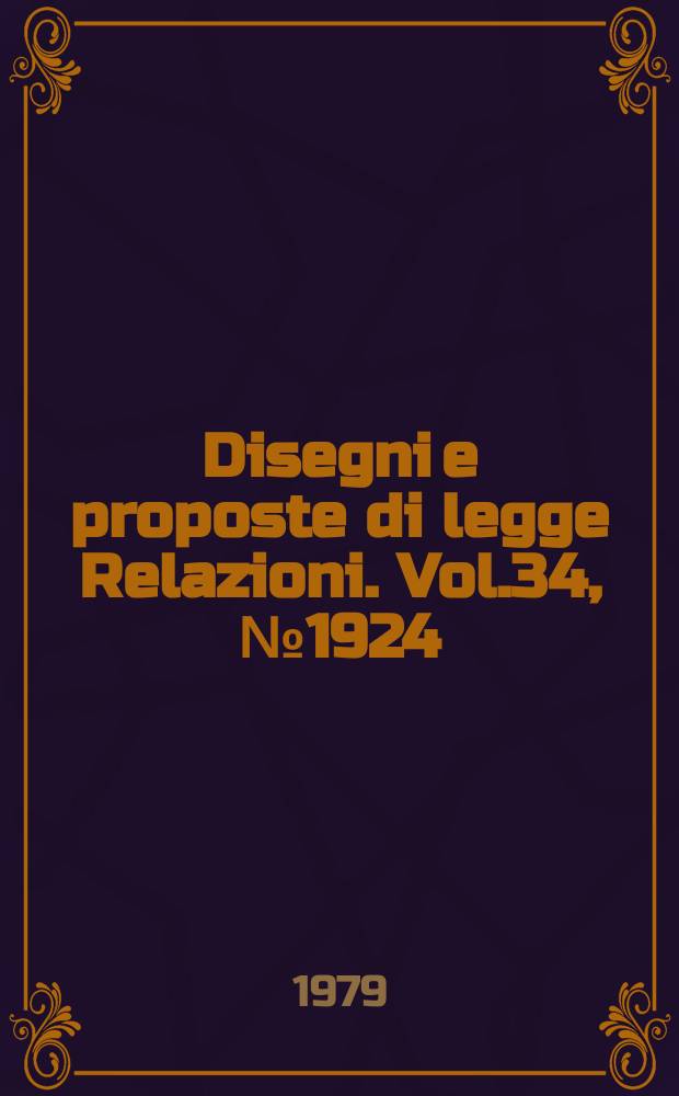 Disegni e proposte di legge Relazioni. Vol.34, №1924