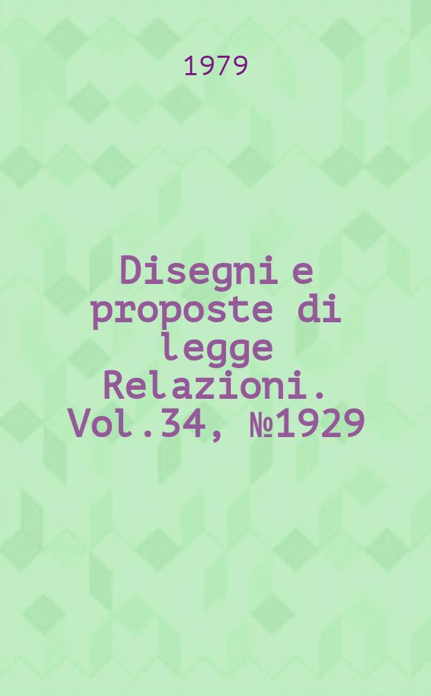 Disegni e proposte di legge Relazioni. Vol.34, №1929