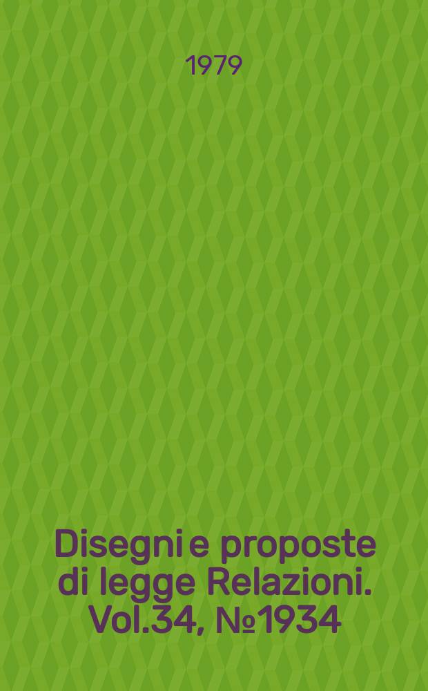 Disegni e proposte di legge Relazioni. Vol.34, №1934