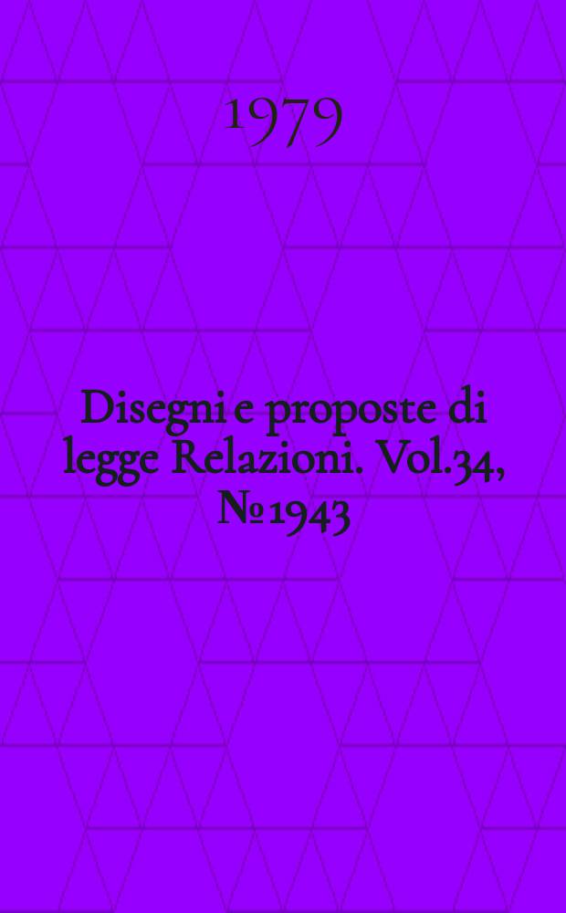 Disegni e proposte di legge Relazioni. Vol.34, №1943