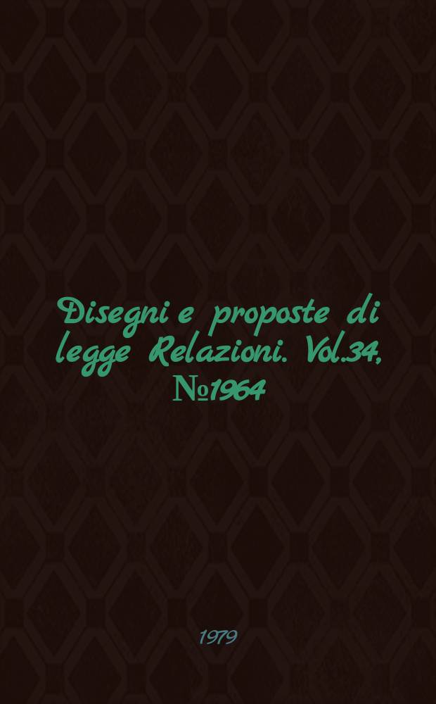 Disegni e proposte di legge Relazioni. Vol.34, №1964