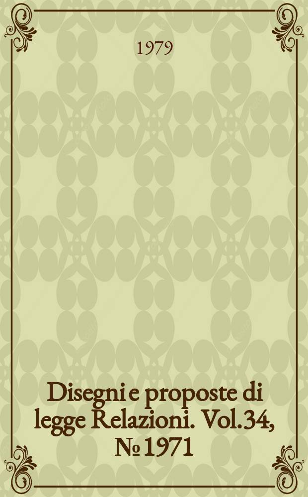Disegni e proposte di legge Relazioni. Vol.34, №1971